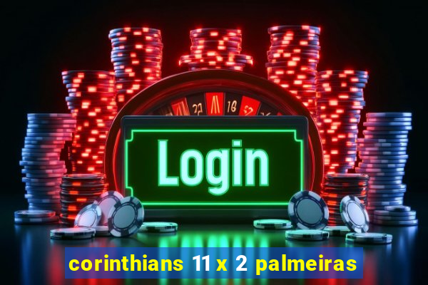 corinthians 11 x 2 palmeiras